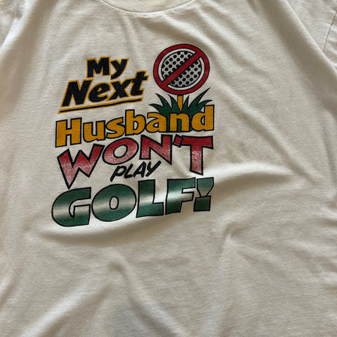 Vintage 90s My Next Husband Won't Play Golf T-Shirt